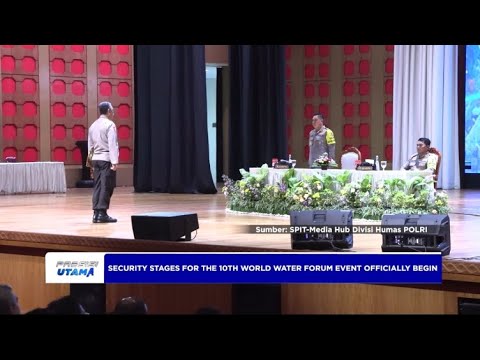SECURITY STAGES FOR THE 10TH WORLD WATER FORUM EVENT OFFICIALLY BEGIN