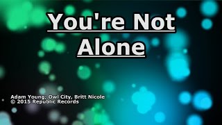 You&#39;re Not Alone - Owl City - Lyrics