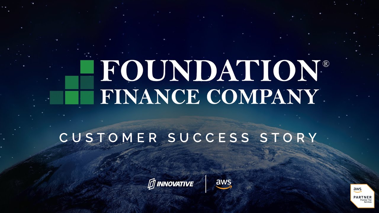 Foundation Finance: AWS and Innovative Customer Success Story