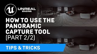  - How to Use the Panoramic Capture Tool: Part Two | Tips & Tricks | Unreal Engine