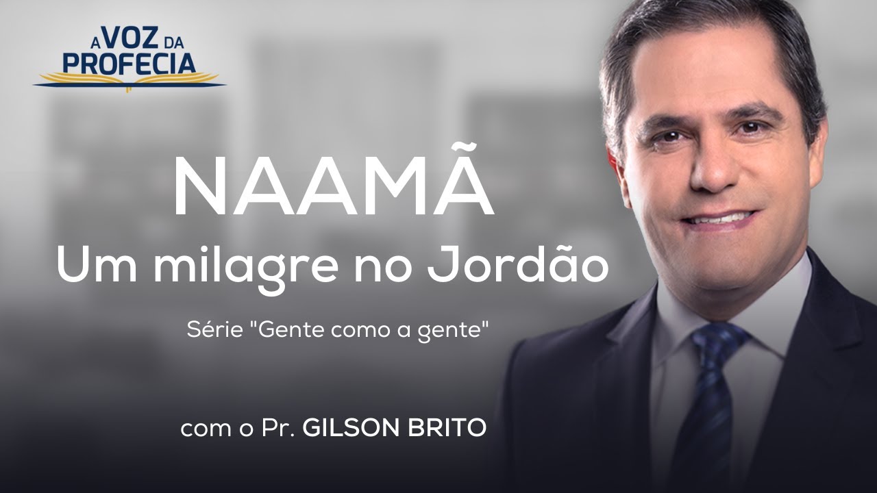 Naamã – Um milagre no Jordão | A Voz da Profecia | Pr. Gilson Brito