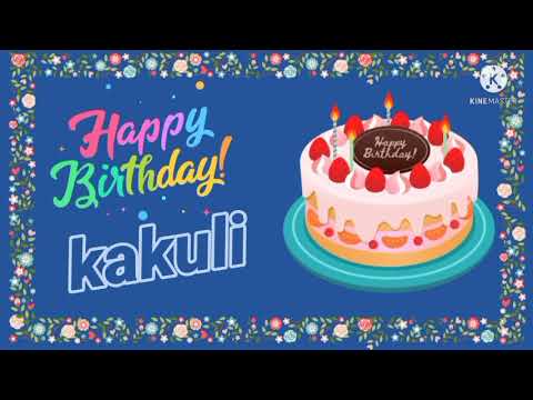 happy birthday kakuli//kakuli birthday song.