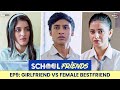 School Friends S01E09 - Girlfriend Vs Female Best Friend! | Navika & Alisha | Director's Cut