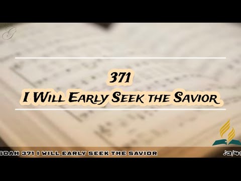 SDAH 371 I Will Early Seek the Savior | SDA Hymnal Philippine Edition