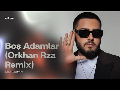 Ayaz Babayev — Boş Adamlar (Orkhan Rza Remix)