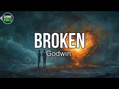 Godwin - Broken (Lyrics) | Don’t know if like you or just like how you make me feel