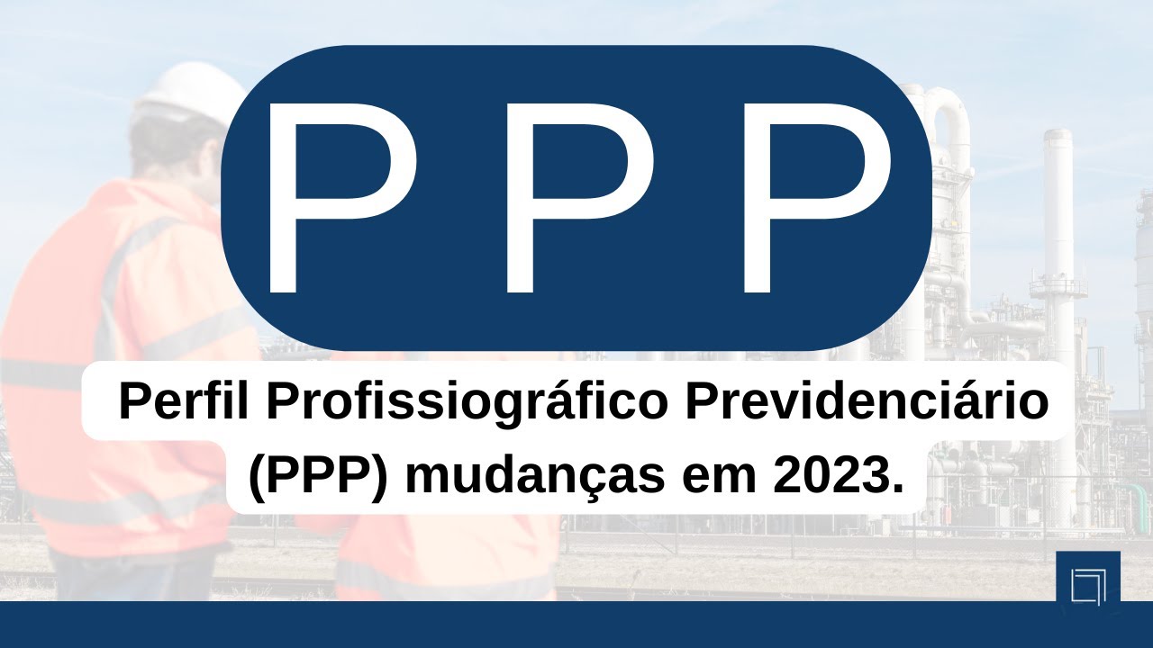 O QUE MUDOU NO PPP em 2023 - Perfil Profissiográfico Previdenciário.
