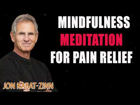 Jon Kabat-Zinn, PhD – Mindfulness Meditation for Pain Relief