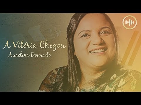 Aurelina Dourado - A Vitória Chegou (Com Letra) | Gospel Hits