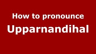 How to pronounce Upparnandihal