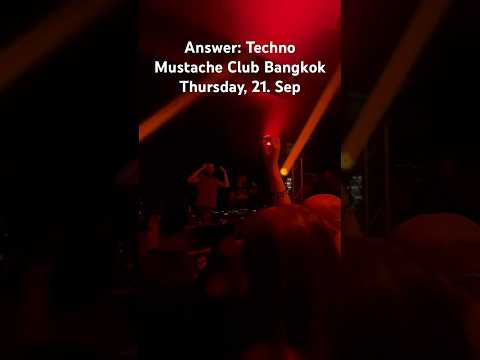 Answer: Techno_Bangkok📍Mustache Club 🗓️Thu.21.SEP,