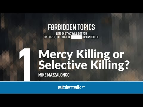 Euthanasia from a Christian Perspective: Mercy Killing or Selective Killing? – Mike Mazzalongo