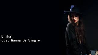 Brika Just Wanna Be Single