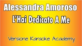 Alessandra Amoroso  -  L&#39;hai dedicato a me (Versione Karaoke Academy Italia)