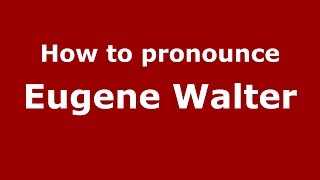 How to pronounce Eugene Walter
