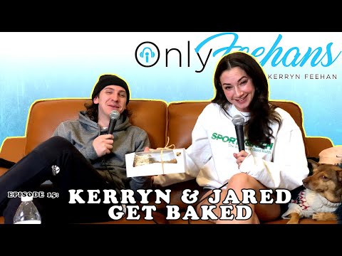 OnlyFeehans Ep. 15 - Kerryn & Jared get Baked