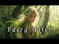 Faery Witch Music ‍ ️ Witchcraft Music Magical Fantasy Witchy Music For The Fairy Witch
