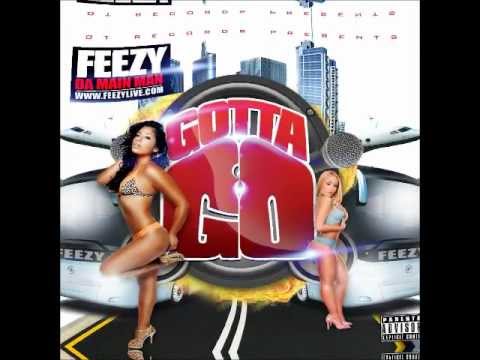 Feezy Da Main Man - Gotta Go ***HOT JOINT***