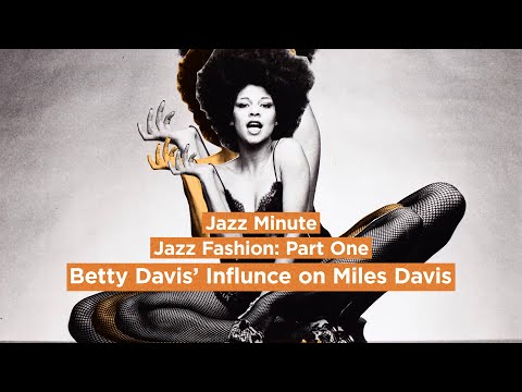 Jazz Minute: Jazz & Fashion Pt.1- Betty Davis’ Influence on Miles Davis