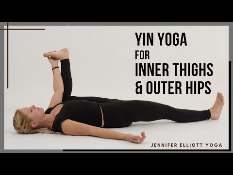 Yin Yoga - Inner Thighs & Outer Hips | Jennifer Elliott
