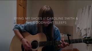 Tying My Shoes // Caroline Smith &amp; The Good Night Sleeps (cover)