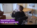 De gehandicapte zoon van Annemarie krijgt geen coronavaccin