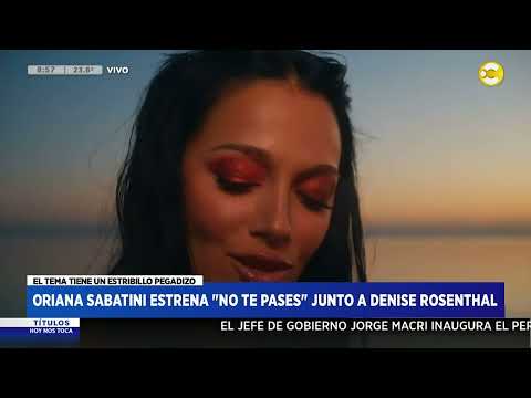 Oriana Sabatini estrena "No te pases" junto a Denise Rosenthal │ HNT a las 8 │ 01-03-24