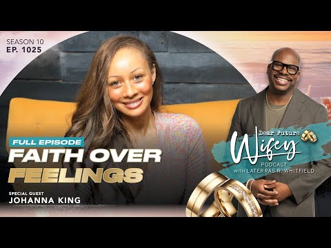 JOHANNA KING Shares Her Struggles with Faith Over Feelings | Dear Future Wifey Ep. 1025