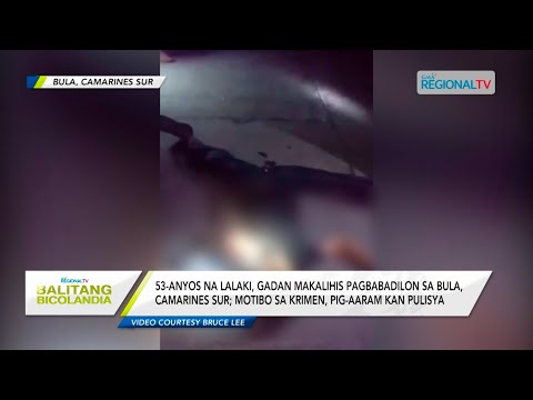 Balitang Bicolandia: Lalaki, gadan makalihis pagbabadilon sa Bula, Camarines Sur