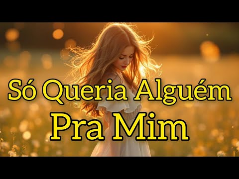 Só Queria Alguém Pra Mim – Canção Romântica Tocante | Acordes do Coração