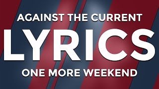 Against The Current – One More Weekend (Lyric Video)