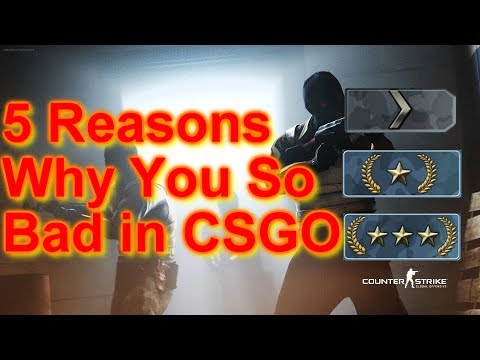 5 Reasons Why You're Bad In CSGO - CSGO Tutorial