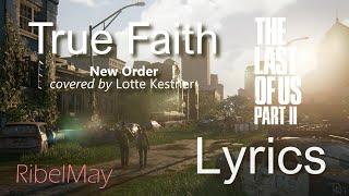 The Last Of Us Part 2 - True Faith LYRICS -TV spot Soundtrack FULL - Lotte Kestner - (TABS)