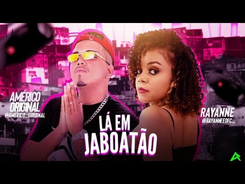 AMÉRICO ORIGINAL E RAYANNE - LÁ EM JABOATÃO - REMIX BREGA FUNK