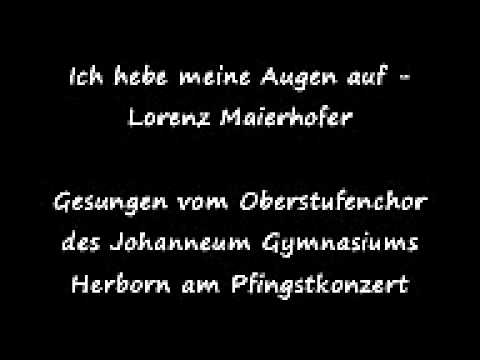 Ich hebe meine Augen auf - Lorenz Maierhofer - Johanneum Gymnasium Herborn