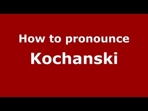 How to Pronounce Kochanski - PronounceNames.com