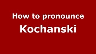 How to pronounce Kochanski