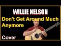 Dont Get Around Much Anymore Acoustic Guitar Cover - Willie Nelson Chords & Lyrics In Desc