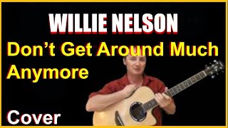 Don&#39;t Get Around Much Anymore - Willie Nelson Cover
