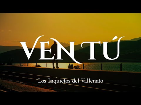 Ven Tú - Los Inquietos Del Vallenato (Video Letra)