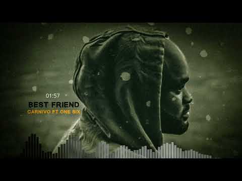 Best Friend - Carnivo Ft One six