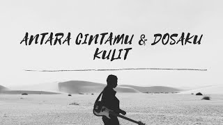 Download lagu KULIT - ANTARA CINTAMU DAN DOSAKU [LIRIK] mp3