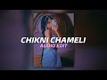 chikni chameli - edit audio