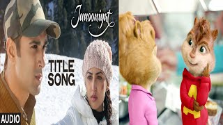Junooniyat (Title Track) | Pulkit Samrat, Yami Gautam | Meet Bros Anjjan Falak♥Chipmunk Version♥