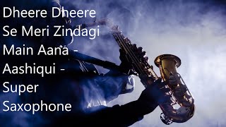 Dheere Dheere Se Meri Zindagi Main Aana | Aashiqui | Super Saxophone