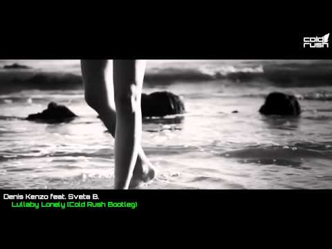 Denis Kenzo feat. Sveta B. - Lullaby Lonely (Cold Rush Bootleg)