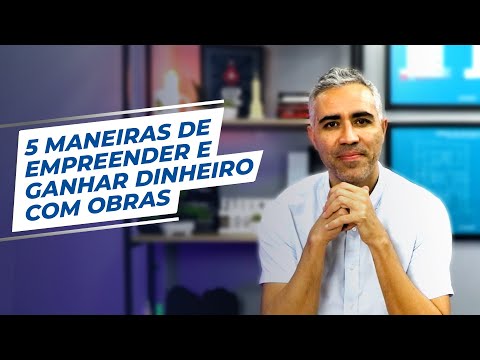 5 maneiras de Empreender e ganhar dinheiro com Obras