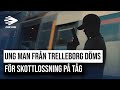 UNG MAN FRÅN TRELLEBORG DÖMS FÖR SKOTTLOSSNING PÅ TÅG | HELA RÄTTEGÅNGEN