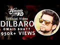Owais Bhatt - DILBARO (Official Video)