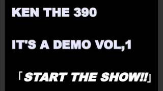 KEN THE 390 / START THE SHOW !!(IT'S A DEMO VOL.1)